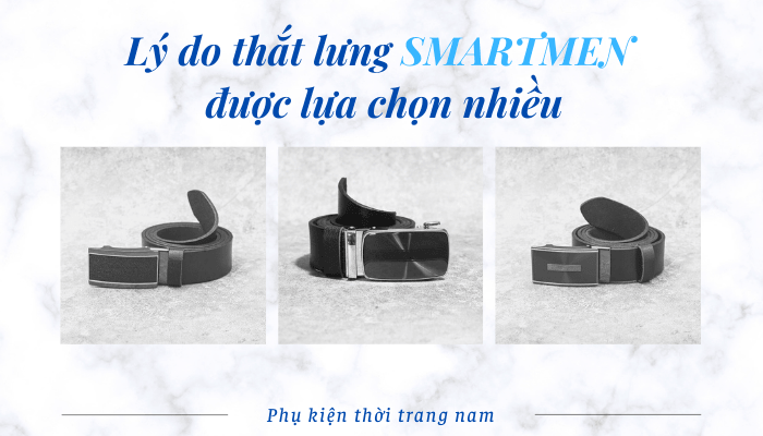 Tại sao dòng sản phẩm thắt lưng Smartmen được nhiều khách hàng lựa chọn?