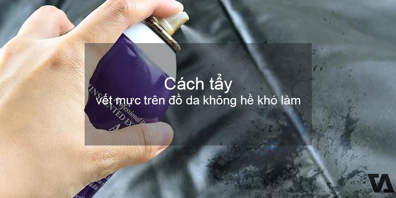 Cách tẩy vết mực trên đồ da không hề khó làm | Việt Anh Store